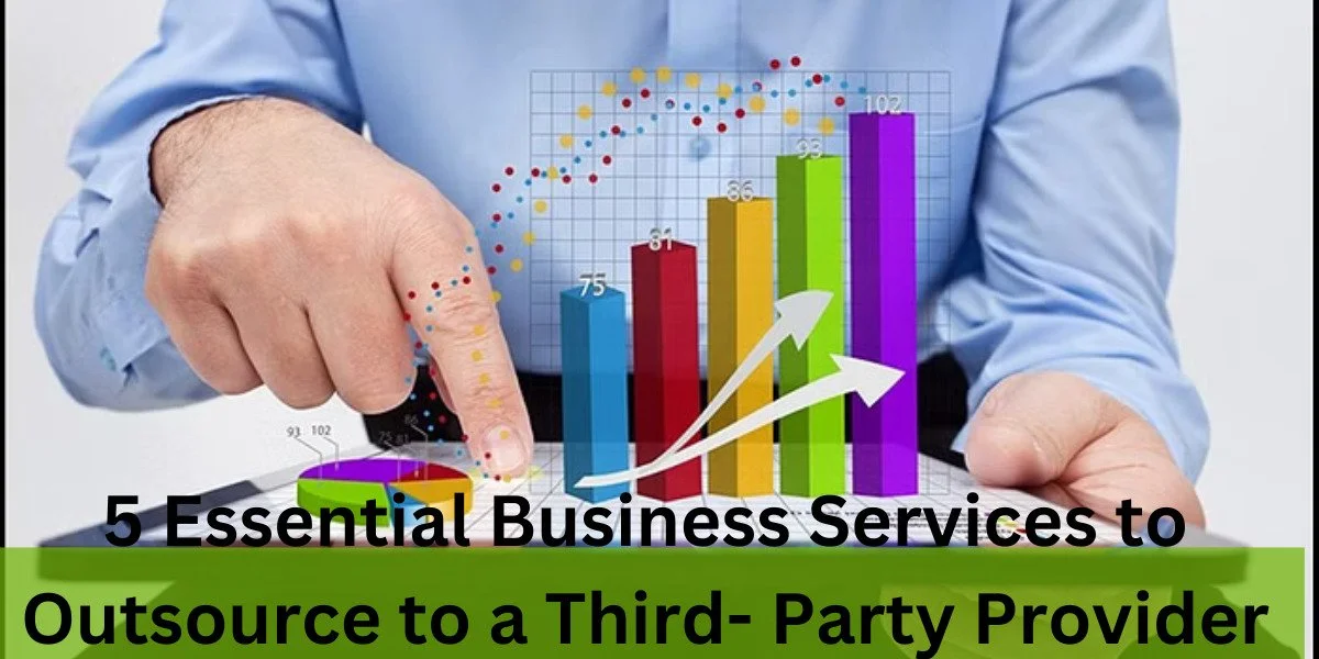 5 Essential Business Services to Outsource to a Third- Party Provider